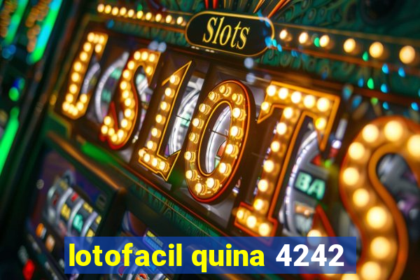 lotofacil quina 4242